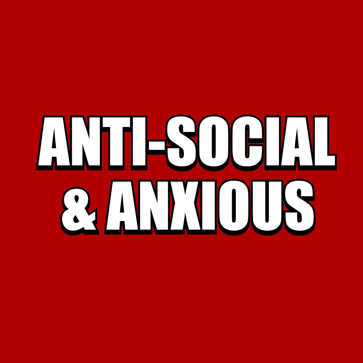 Anti-Social & Anxious