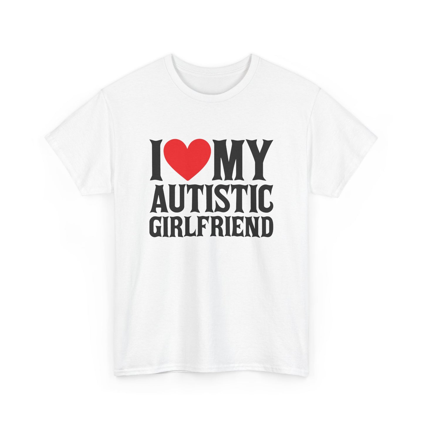Front view of a white T-shirt with "I ❤️ MY AUTISTIC GIRLFRIEND" in bold black and red text. Part of the Vivid Divergence Sensory Friendly Unisex Tees Range.