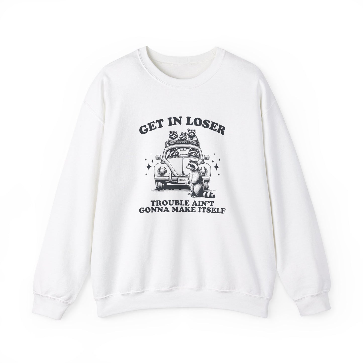 Front view of a white sweatshirt with "Get in Loser, Trouble Ain't Gonna Cause Itself" in black letters and a group of raccoons in a car. Part of the Vivid Divergence Sensory Friendly Unisex Sweater Jumper Range.