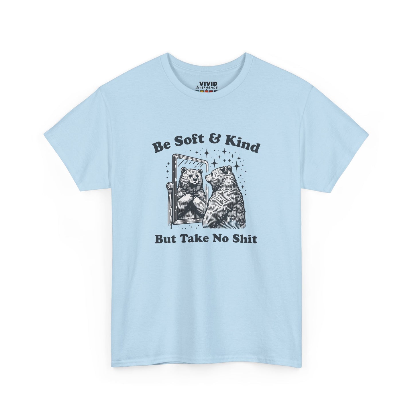 Light blue meme T-shirt featuring hand-drawn bear and text that says “Be Soft & Kind But Take No Shit.” Emotional resilience, printed. Part of the Vivid Divergence Memewear Collection!
