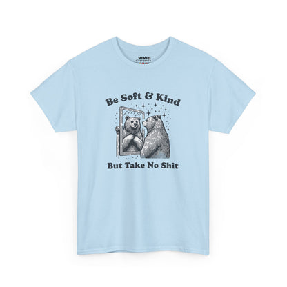 Light blue meme T-shirt featuring hand-drawn bear and text that says “Be Soft & Kind But Take No Shit.” Emotional resilience, printed. Part of the Vivid Divergence Memewear Collection!
