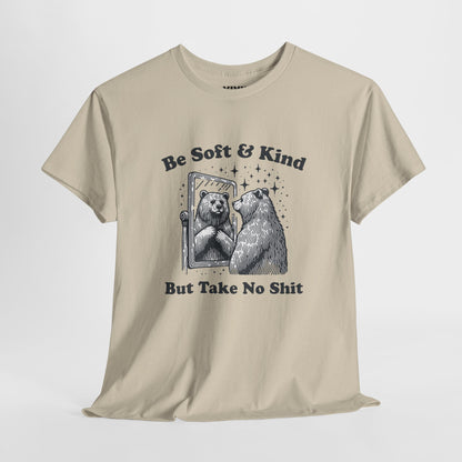Hanging view of beige T-shirt featuring sketched bear standing tall with the phrase "Be Soft & Kind But Take No Shit." Equal parts gentle and feral. Part of the Vivid Divergence Memewear Collection!
