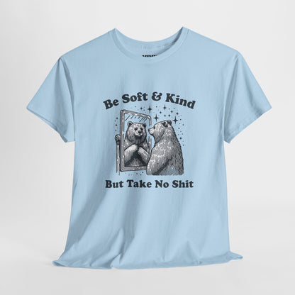 Hanging view of light blue T-shirt featuring sketched bear standing tall with the phrase "Be Soft & Kind But Take No Shit." Equal parts gentle and feral. Part of the Vivid Divergence Memewear Collection!
