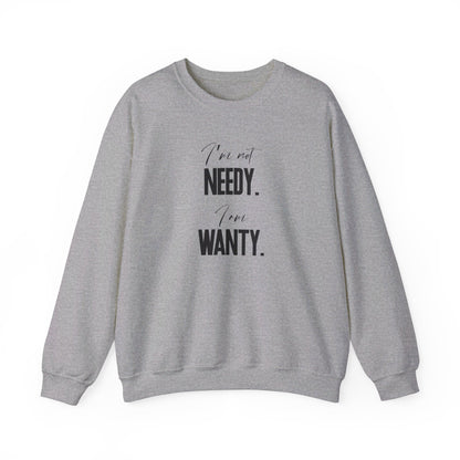 Gray sweatshirt featuring the phrase "I'm not NEEDY. I'm just WANTY." in bold black text. Part of the Vivid Divergence Sensory Friendly Sweatshirt Range.