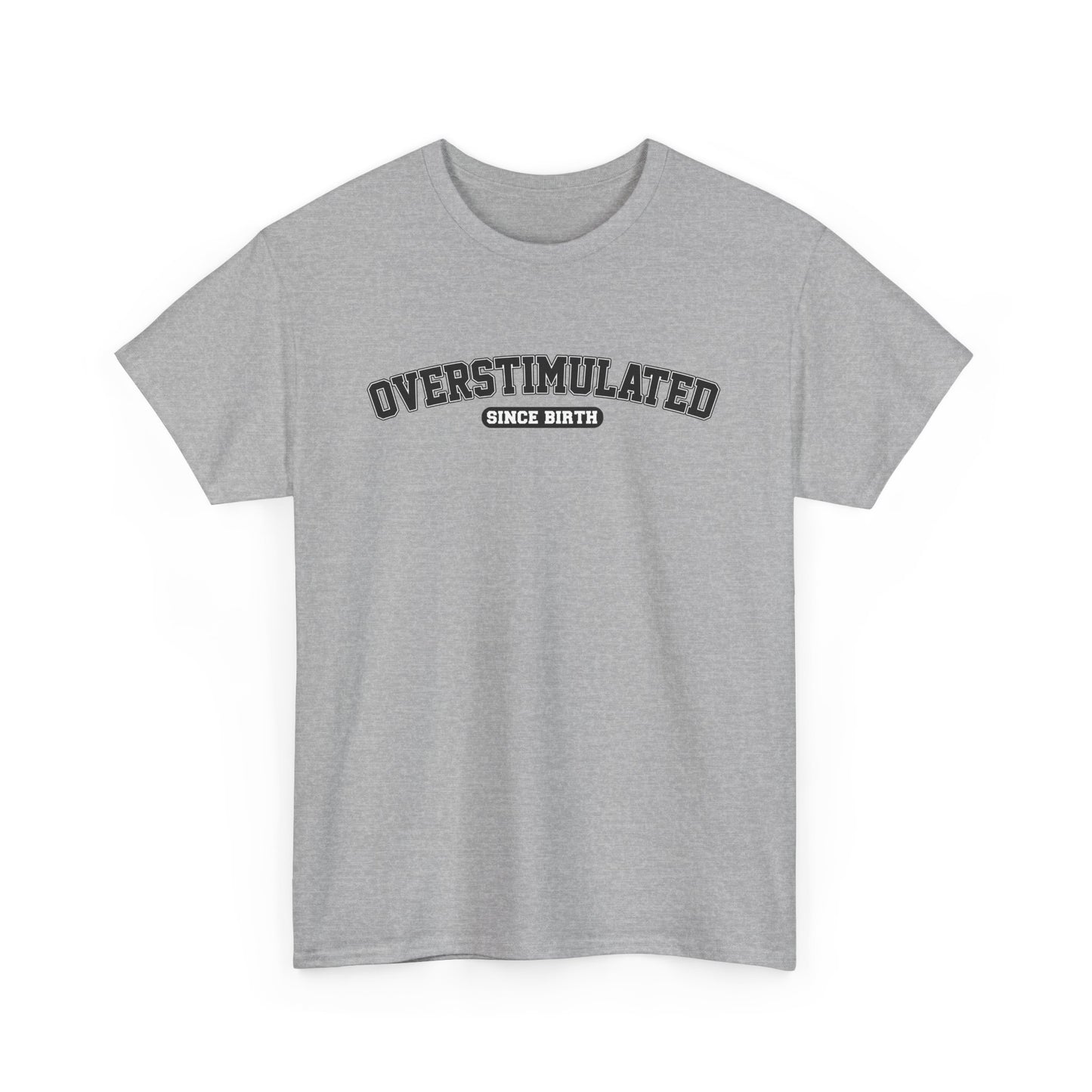Front view of a light gray T-shirt with "Overstimulated Since Birth" in bold black text. Part of the Vivid Divergence Sensory Friendly Unisex Tees Range.