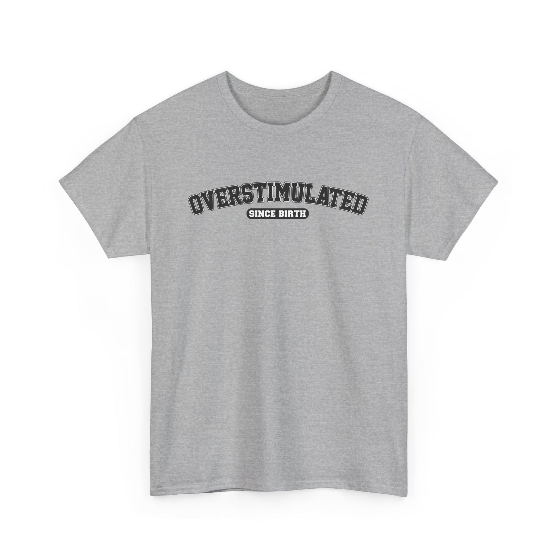 Front view of a light gray T-shirt with "Overstimulated Since Birth" in bold black text. Part of the Vivid Divergence Sensory Friendly Unisex Tees Range.