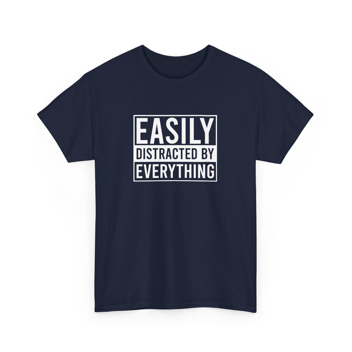 Front view of a navy blue T-shirt with the text "Easily Distracted by Everything" in bold white letters. Part of the Vivid Divergence Sensory Friendly Unisex Tees Range.