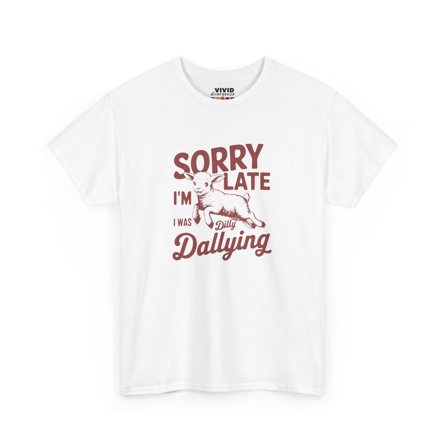 Front view of white T-shirt with red vintage-style text that reads "Sorry I'm Late I Was Dilly Dallying." For the charmingly unhurried. Part of the Vivid Divergence Memewear Collection!
