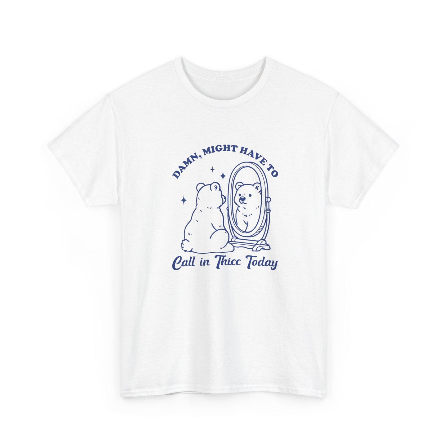 White T-shirt with a sitting bear in front of a mirror and "Damn, Might Have to Calling in Thicc Today" text in blue, front view. Part of the Vivid Divergence Sensory Friendly Unisex Tees Range.