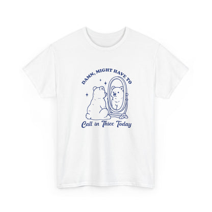 White T-shirt with a sitting bear in front of a mirror and "Damn, Might Have to Calling in Thicc Today" text in blue, front view. Part of the Vivid Divergence Sensory Friendly Unisex Tees Range.
