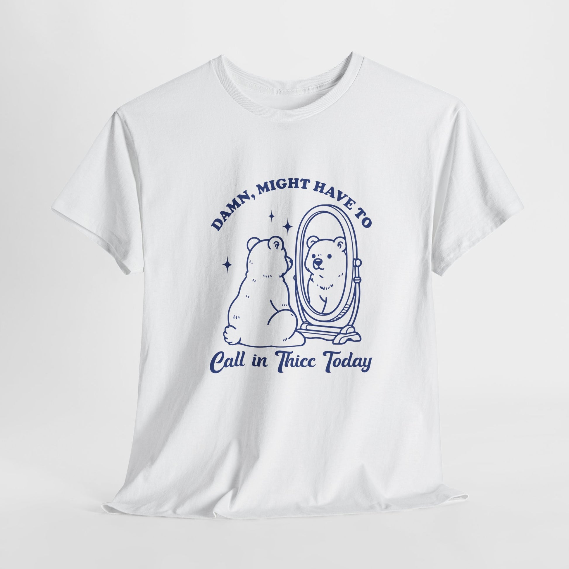 White T-shirt with a sitting bear in front of a mirror and "Damn, Might Have to Calling in Thicc Today" text in blue, hanging view. Part of the Vivid Divergence Sensory Friendly Unisex Tees Range.