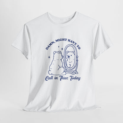 White T-shirt with a sitting bear in front of a mirror and "Damn, Might Have to Calling in Thicc Today" text in blue, hanging view. Part of the Vivid Divergence Sensory Friendly Unisex Tees Range.