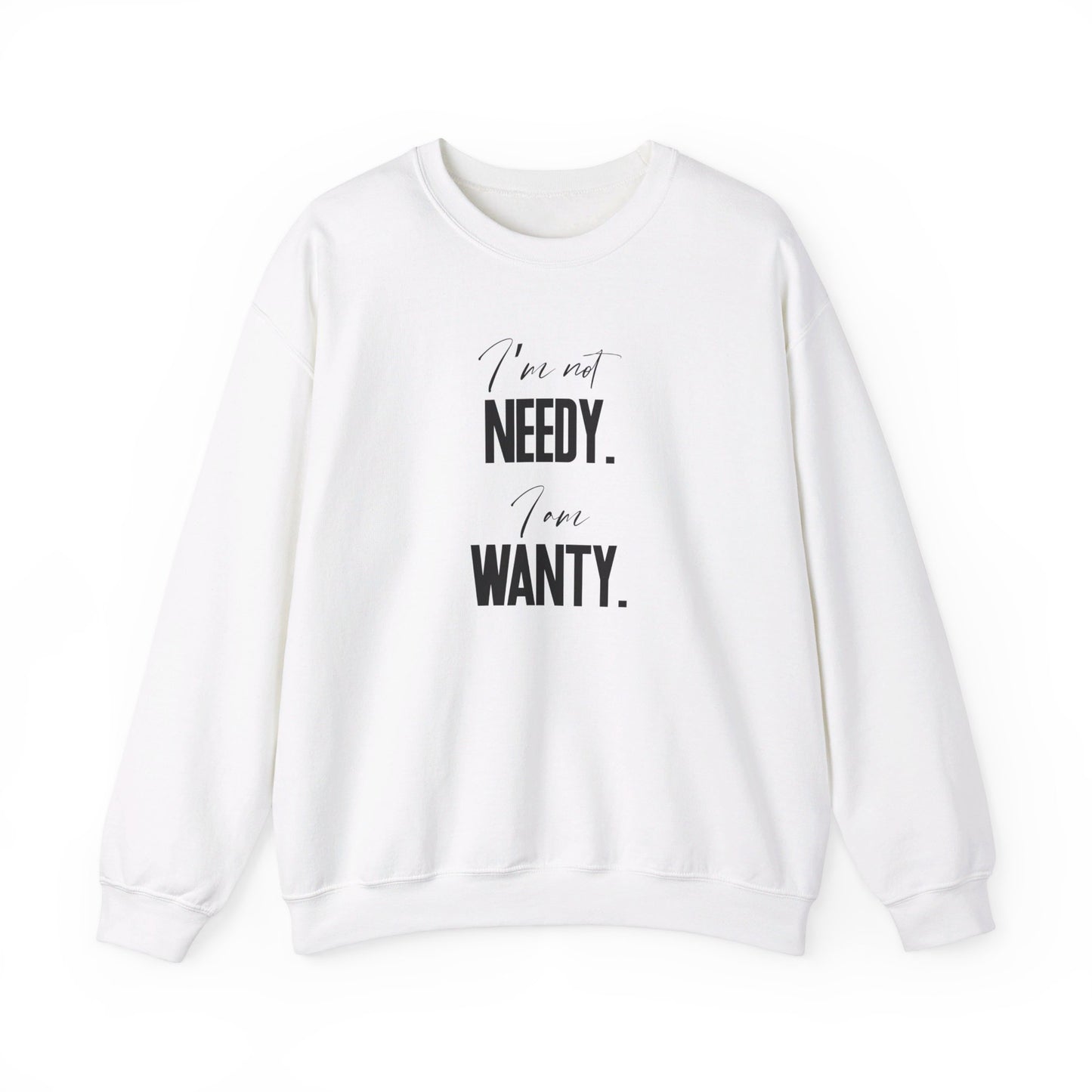 White sweatshirt with the phrase "I'm not NEEDY. I'm just WANTY." in bold black text. Part of the Vivid Divergence Sensory Friendly Sweatshirt Range.