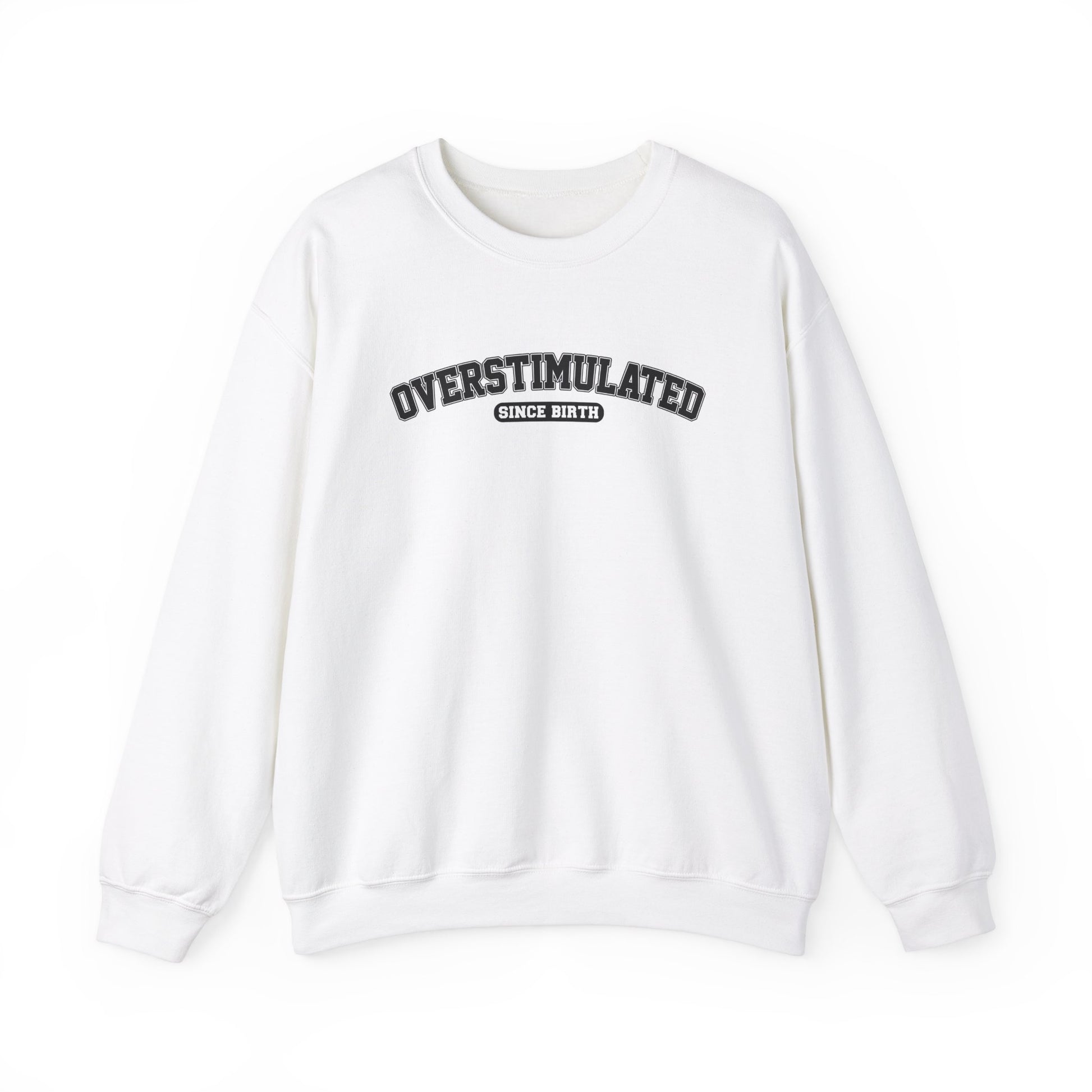 Front view of a white sweater jumper with the text "Overstimulated Since Birth" in bold black lettering. Part of the Vivid Divergence Sensory Friendly Unisex Sweater Jumper Range.